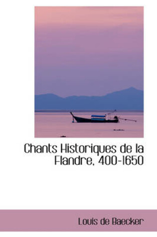 Cover of Chants Historiques de La Flandre, 400-1650