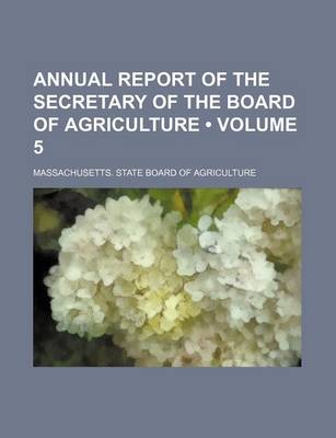 Book cover for Annual Report of the Secretary of the Board of Agriculture (Volume 5)