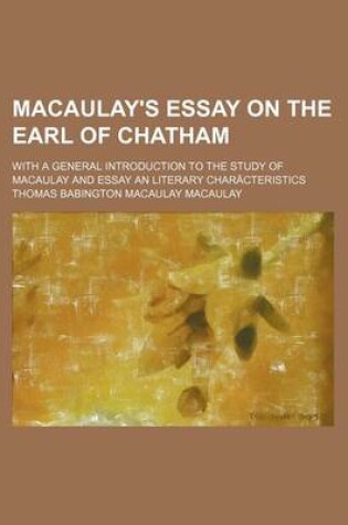 Cover of Macaulay's Essay on the Earl of Chatham; With a General Introduction to the Study of Macaulay and Essay an Literary Characteristics