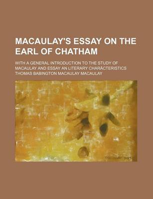 Book cover for Macaulay's Essay on the Earl of Chatham; With a General Introduction to the Study of Macaulay and Essay an Literary Characteristics