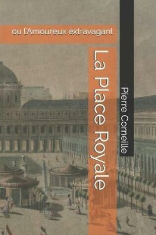 Cover of La Place Royale ou L'amoureux extravagant
