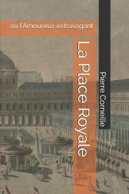 Book cover for La Place Royale ou L'amoureux extravagant