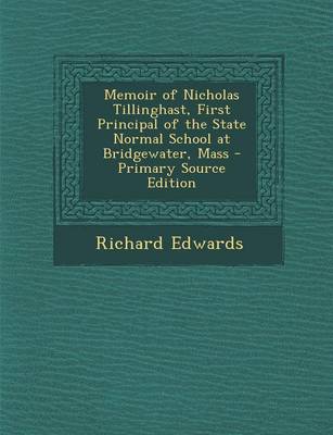 Book cover for Memoir of Nicholas Tillinghast, First Principal of the State Normal School at Bridgewater, Mass - Primary Source Edition