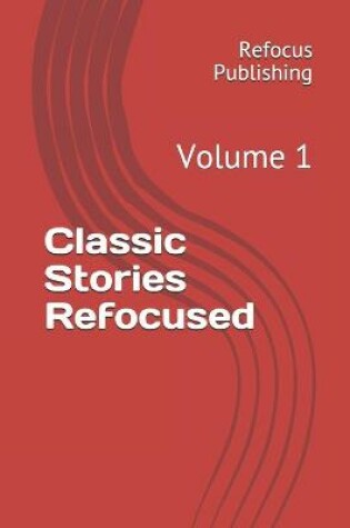 Cover of Classic Stories Refocused