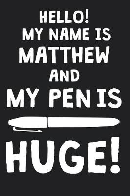 Book cover for Hello! My Name Is MATTHEW And My Pen Is Huge!