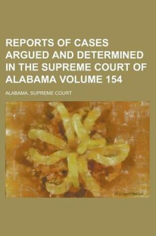 Cover of Reports of Cases Argued and Determined in the Supreme Court of Alabama (Volume 154)