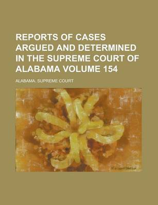 Book cover for Reports of Cases Argued and Determined in the Supreme Court of Alabama (Volume 154)