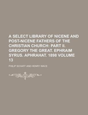 Book cover for A Select Library of Nicene and Post-Nicene Fathers of the Christian Church Volume 13