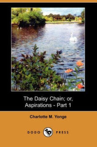 Cover of The Daisy Chain; Or, Aspirations - Part 1 (Dodo Press)