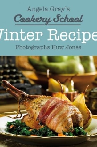 Cover of Angela Gray's Cookery School: Winter Recipes