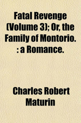 Cover of Fatal Revenge (Volume 3); Or, the Family of Montorio.