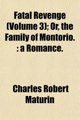 Book cover for Fatal Revenge (Volume 3); Or, the Family of Montorio.