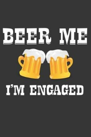 Cover of Beer Me Im Engaged Notebook