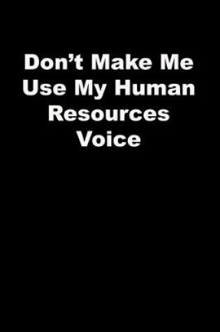 Cover of Don't Make Me Use My Human Resources Voice