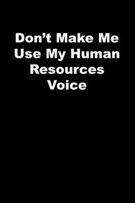 Book cover for Don't Make Me Use My Human Resources Voice