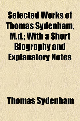 Book cover for Selected Works of Thomas Sydenham, M.D.; With a Short Biography and Explanatory Notes