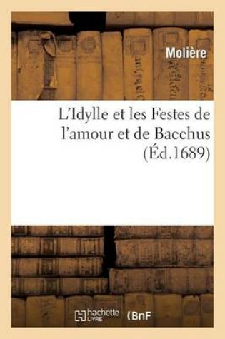 Cover of L'Idylle Et Les Festes de l'Amour Et de Bacchus, Pastorale Représentée