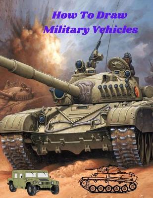 Book cover for How To Draw Military Vehicles