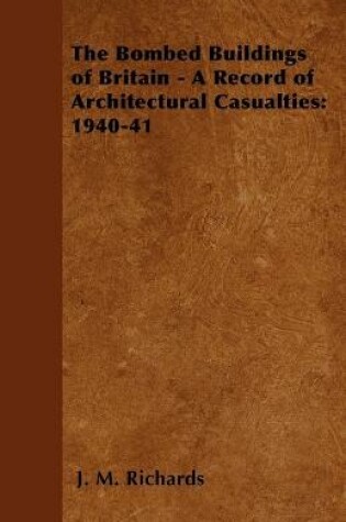 Cover of The Bombed Buildings of Britain - A Record of Architectural Casualties