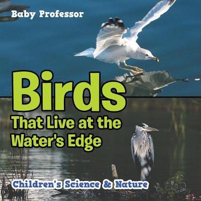 Book cover for Birds That Live at the Water's Edge Children's Science & Nature