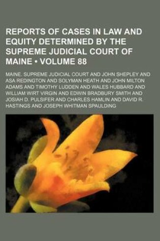 Cover of Reports of Cases in Law and Equity Determined by the Supreme Judicial Court of Maine (Volume 88)