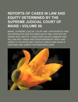 Book cover for Reports of Cases in Law and Equity Determined by the Supreme Judicial Court of Maine (Volume 88)