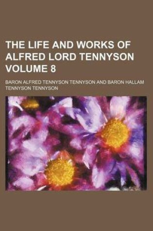 Cover of The Life and Works of Alfred Lord Tennyson Volume 8