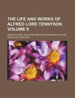 Book cover for The Life and Works of Alfred Lord Tennyson Volume 8