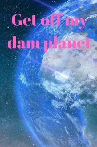 Cover of Get Off my dam Planet