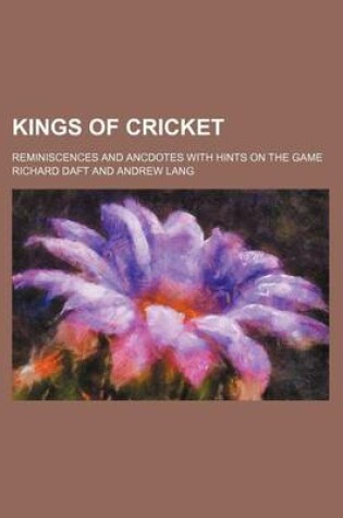 Cover of Kings of Cricket; Reminiscences and Ancdotes with Hints on the Game