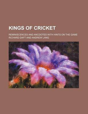 Book cover for Kings of Cricket; Reminiscences and Ancdotes with Hints on the Game