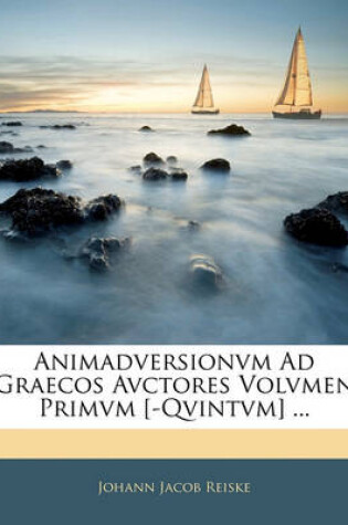 Cover of Animadversionvm Ad Graecos Avctores Volvmen Primvm [-Qvintvm] ...