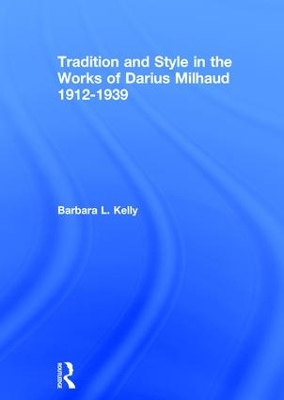 Book cover for Tradition and Style in the Works of Darius Milhaud 1912-1939