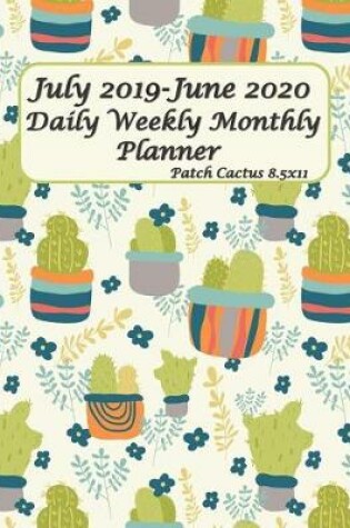 Cover of July 2019-June 2020 Daily Weekly Monthly Planner Patch Cactus 8.5x11