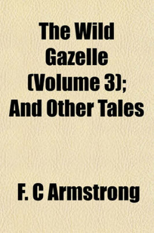 Cover of The Wild Gazelle (Volume 3); And Other Tales