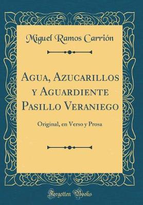 Book cover for Agua, Azucarillos y Aguardiente Pasillo Veraniego: Original, en Verso y Prosa (Classic Reprint)