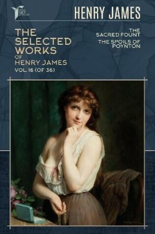 Cover of The Selected Works of Henry James, Vol. 16 (of 36)