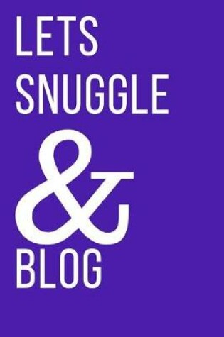 Cover of Lets Snuggle & Blog Journal