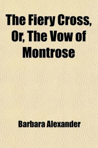 Cover of The Fiery Cross, Or, the Vow of Montrose