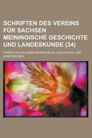 Cover of Schriften Des Vereins Fur Sachsen Meiningische Geschichte Und Landeskunde (34 )