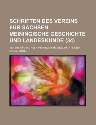 Book cover for Schriften Des Vereins Fur Sachsen Meiningische Geschichte Und Landeskunde (34 )