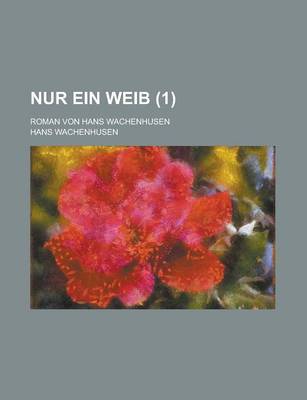 Book cover for Nur Ein Weib; Roman Von Hans Wachenhusen (1)