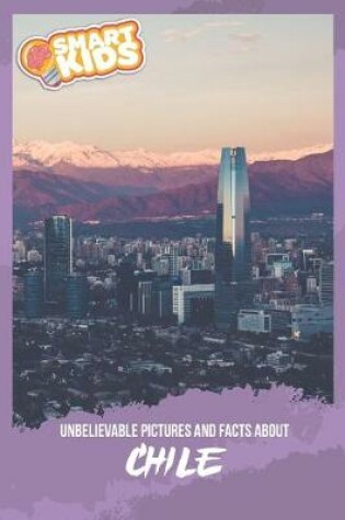 Cover of Unbelievable Pictures and Facts About Chile