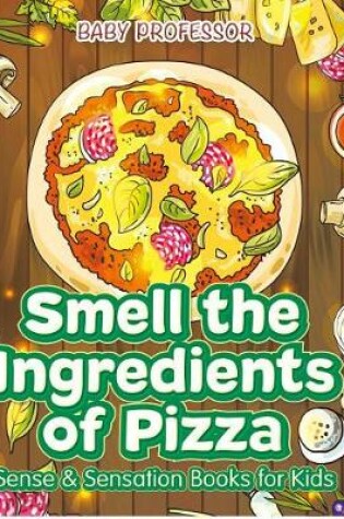 Cover of Smell the Ingredients of Pizza Sense & Sensation Books for Kids