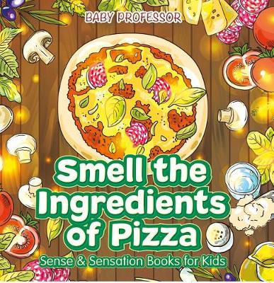 Book cover for Smell the Ingredients of Pizza Sense & Sensation Books for Kids