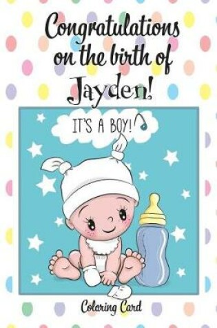 Cover of CONGRATULATIONS on the birth of JAYDEN! (Coloring Card)