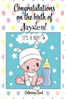 Book cover for CONGRATULATIONS on the birth of JAYDEN! (Coloring Card)