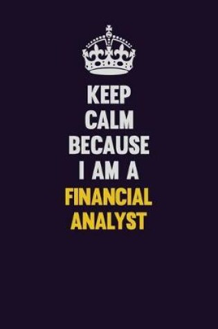 Cover of Keep Calm Because I Am A Financial analyst