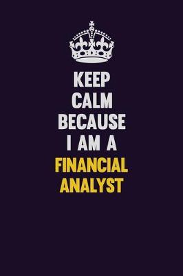 Book cover for Keep Calm Because I Am A Financial analyst