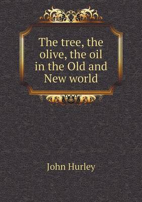 Book cover for The tree, the olive, the oil in the Old and New world